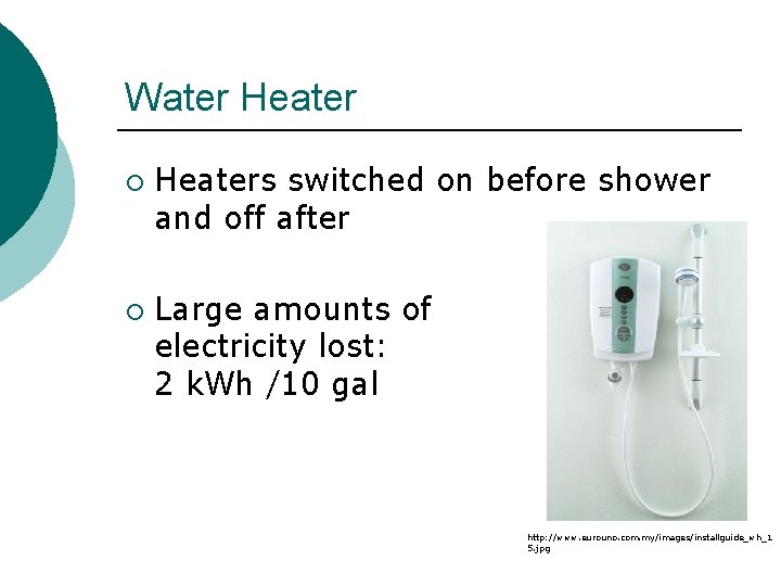 Water Heater ¡ ¡ Heaters switched on before shower and off after Large amounts