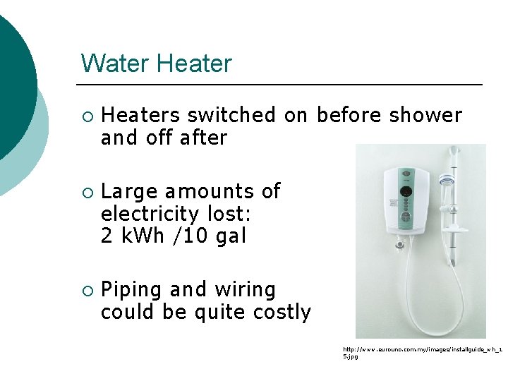 Water Heater ¡ ¡ ¡ Heaters switched on before shower and off after Large