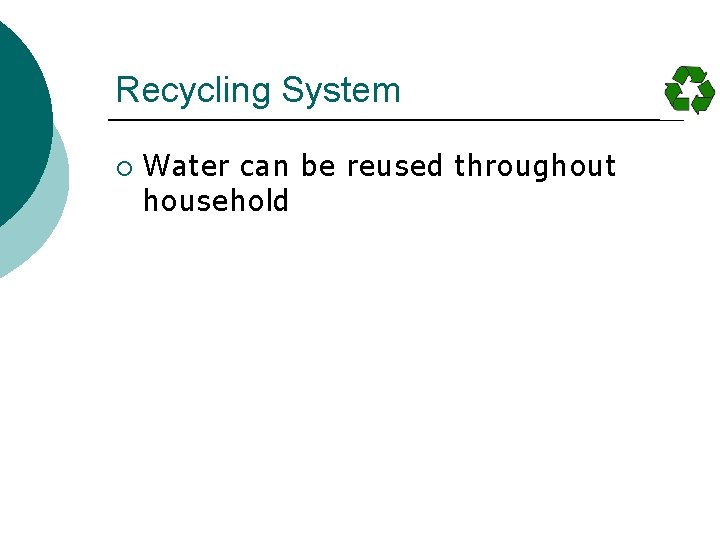 Recycling System ¡ Water can be reused throughout household 