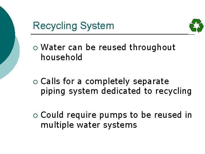 Recycling System ¡ ¡ ¡ Water can be reused throughout household Calls for a