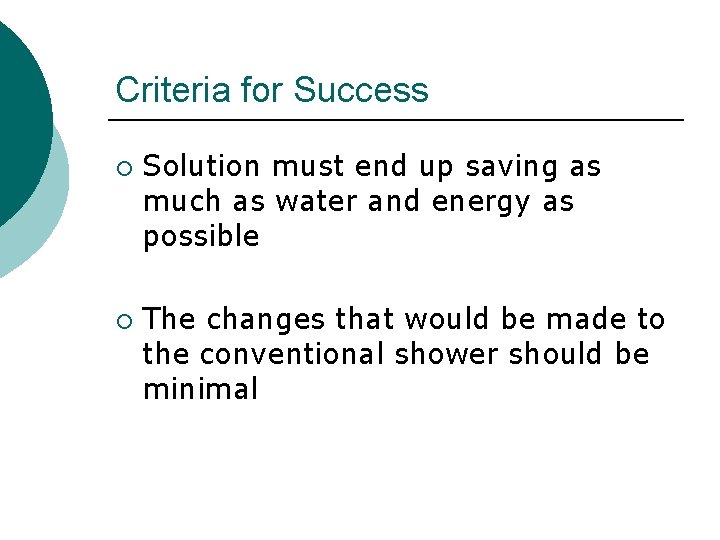 Criteria for Success ¡ ¡ Solution must end up saving as much as water