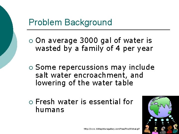 Problem Background ¡ ¡ ¡ On average 3000 gal of water is wasted by