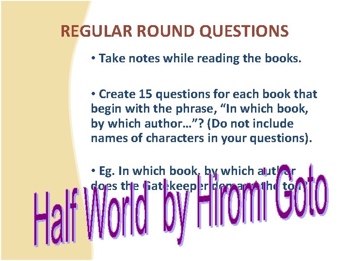 REGULAR ROUND QUESTIONS • Take notes while reading the books. • Create 15 questions