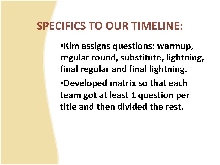 SPECIFICS TO OUR TIMELINE: • Kim assigns questions: warmup, regular round, substitute, lightning, final