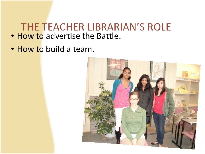 THE TEACHER LIBRARIAN’S ROLE • How to advertise the Battle. • How to build