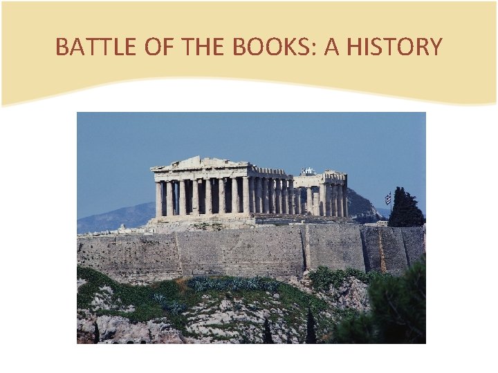 BATTLE OF THE BOOKS: A HISTORY 