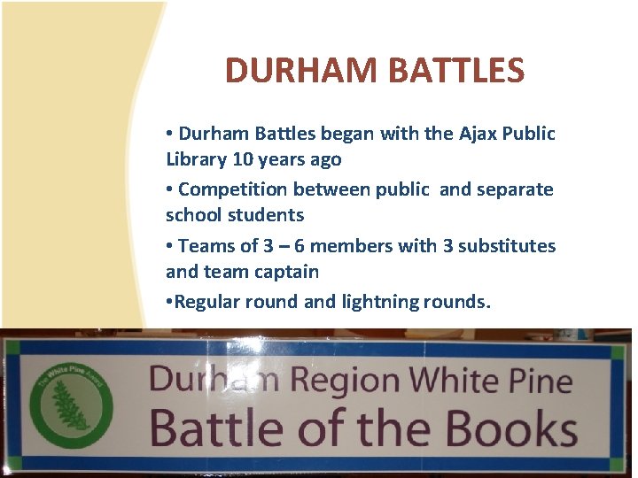 DURHAM BATTLES • Durham Battles began with the Ajax Public Library 10 years ago