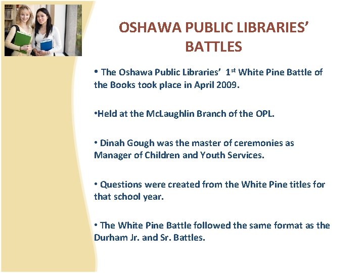 OSHAWA PUBLIC LIBRARIES’ BATTLES • The Oshawa Public Libraries’ 1 st White Pine Battle