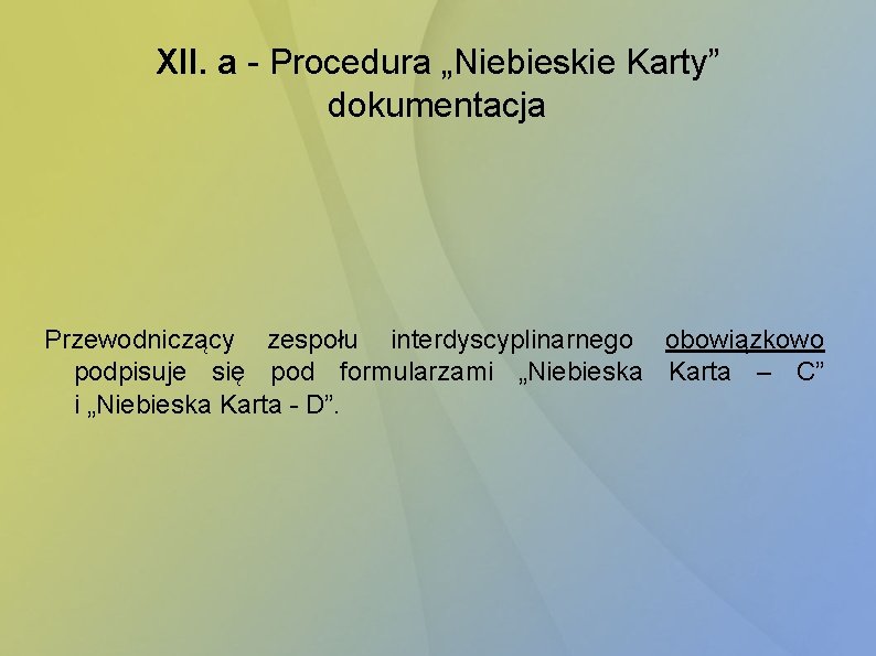 XII. a - Procedura „Niebieskie Karty” dokumentacja Przewodniczący zespołu interdyscyplinarnego obowiązkowo podpisuje się pod