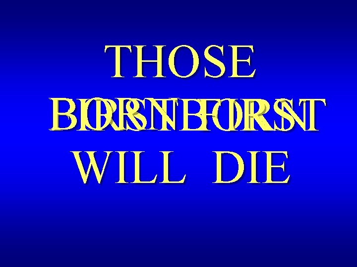 THOSE BORN FIRST WILL DIE 