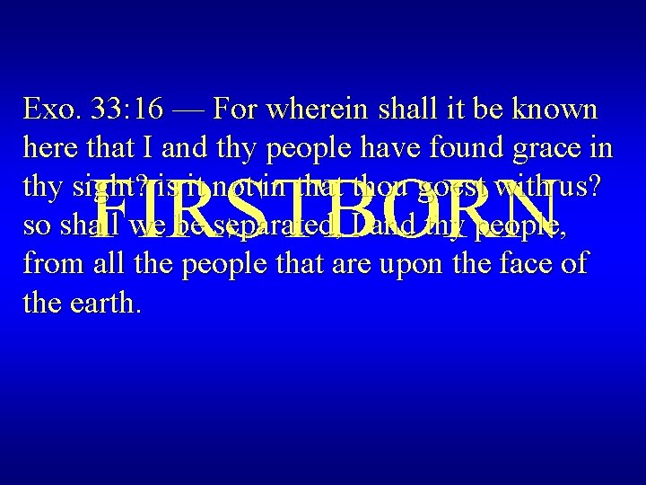 Exo. 33: 16 — For wherein shall it be known here that I and