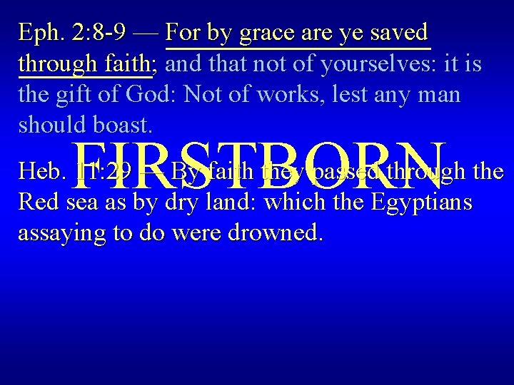 Eph. 2: 8 -9 — For by grace are ye saved through faith; and