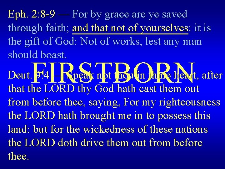 Eph. 2: 8 -9 — For by grace are ye saved through faith; and