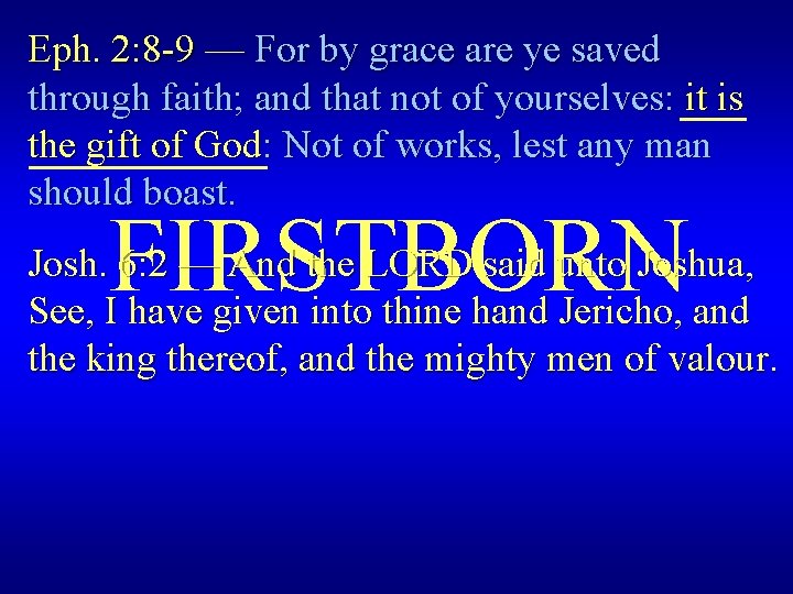 Eph. 2: 8 -9 — For by grace are ye saved through faith; and