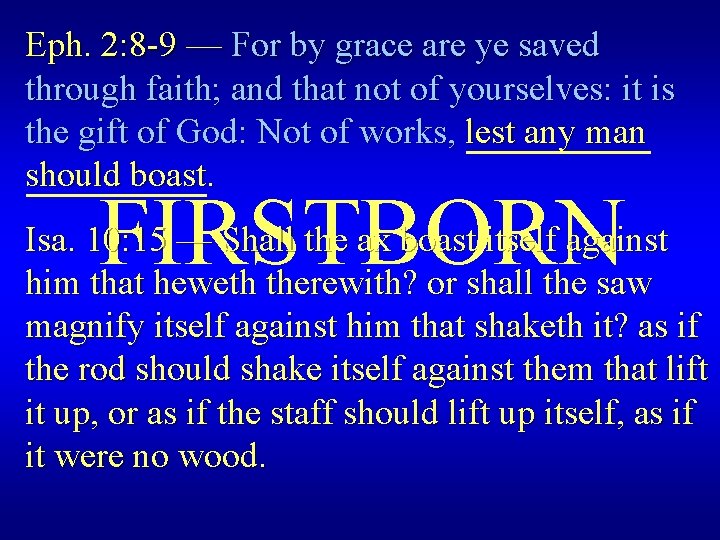 Eph. 2: 8 -9 — For by grace are ye saved through faith; and