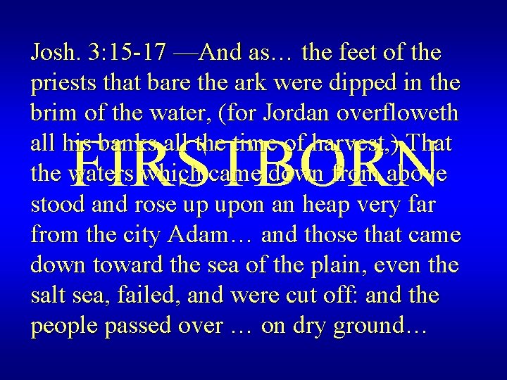 Josh. 3: 15 -17 —And as… the feet of the priests that bare the