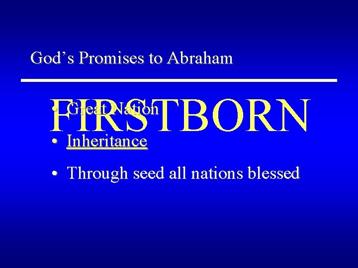 God’s Promises to Abraham FIRSTBORN • Great Nation • Inheritance • Through seed all