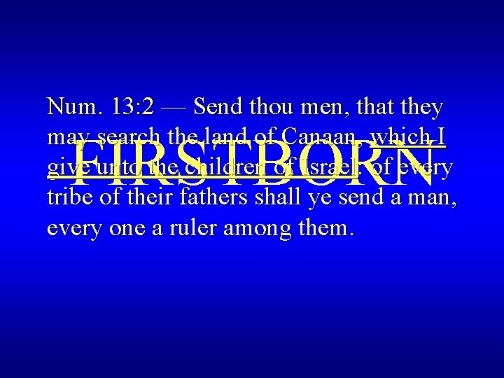 Num. 13: 2 — Send thou men, that they may search the land of