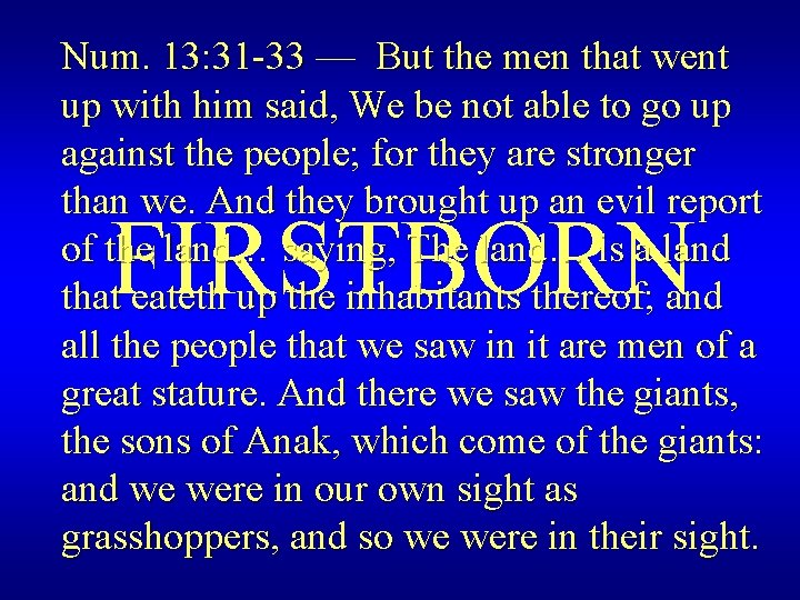 Num. 13: 31 -33 — But the men that went up with him said,