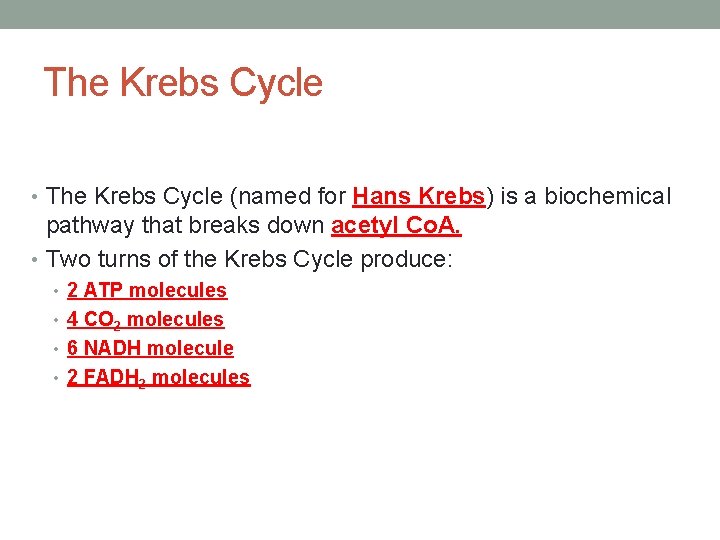 The Krebs Cycle • The Krebs Cycle (named for Hans Krebs) is a biochemical