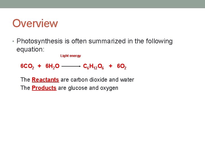 Overview • Photosynthesis is often summarized in the following equation: 6 CO 2 +