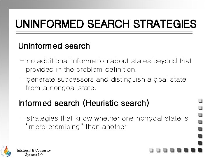 UNINFORMED SEARCH STRATEGIES Uninformed search - no additional information about states beyond that provided