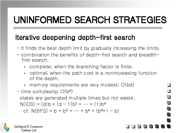 UNINFORMED SEARCH STRATEGIES Iterative deepening depth-first search - It finds the best depth limit