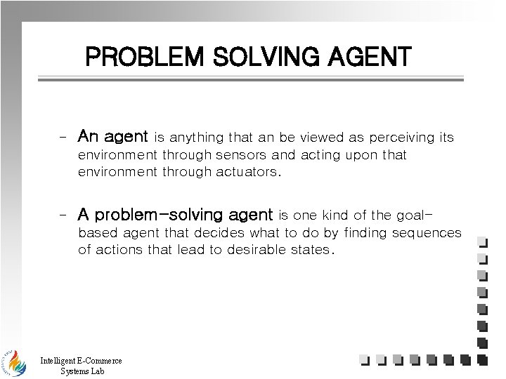 PROBLEM SOLVING AGENT - An agent is anything that an be viewed as perceiving