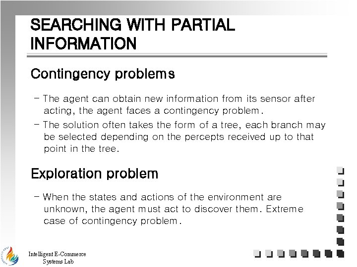 SEARCHING WITH PARTIAL INFORMATION Contingency problems - The agent can obtain new information from