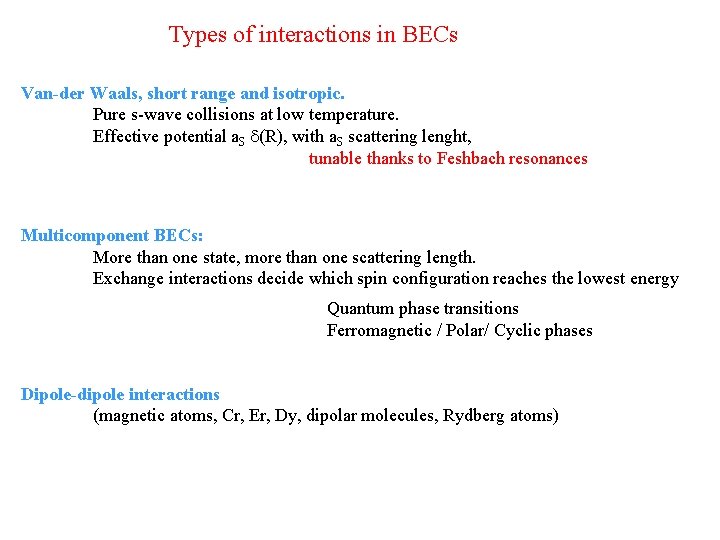 Types of interactions in BECs Van-der Waals, short range and isotropic. Pure s-wave collisions Types of interactions in BECs Van-der Waals, short range and isotropic. Pure s-wave collisions