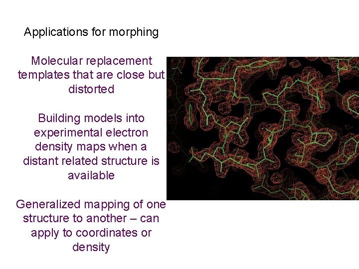 Applications for morphing Molecular replacement templates that are close but distorted Building models into