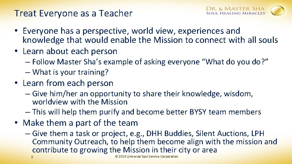 Treat Everyone as a Teacher • Everyone has a perspective, world view, experiences and
