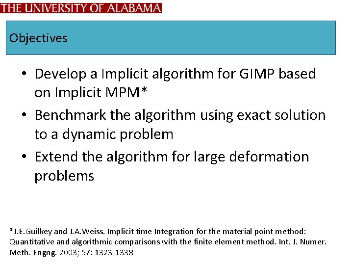 Objectives • Develop a Implicit algorithm for GIMP based on Implicit MPM* • Benchmark