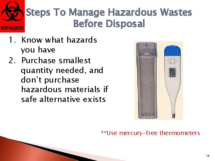 Steps To Manage Hazardous Wastes Before Disposal 1. Know what hazards you have 2.