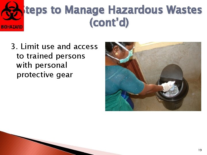 Steps to Manage Hazardous Wastes (cont’d) 3. Limit use and access to trained persons