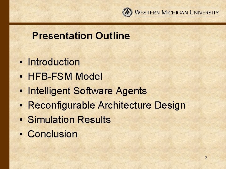 Presentation Outline • • • Introduction HFB-FSM Model Intelligent Software Agents Reconfigurable Architecture Design