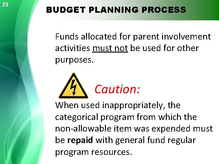 23 BUDGET PLANNING PROCESS Funds allocated for parent involvement activities must not be used