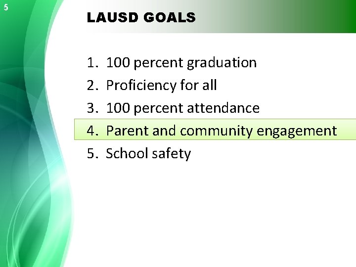 5 LAUSD GOALS 1. 100 percent graduation 2. Proficiency for all 3. 100 percent