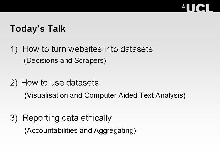 Today’s Talk 1) How to turn websites into datasets (Decisions and Scrapers) 2) How