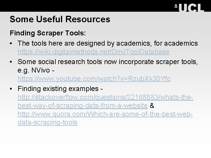 Some Useful Resources Finding Scraper Tools: • The tools here are designed by academics,