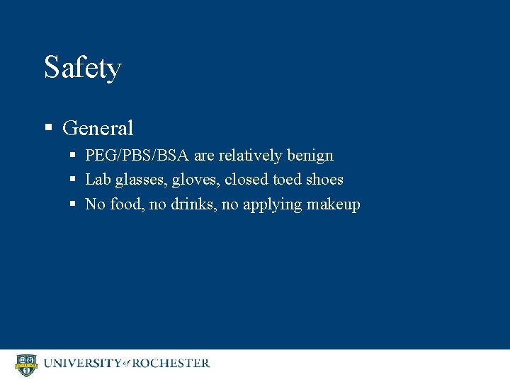 Safety § General § PEG/PBS/BSA are relatively benign § Lab glasses, gloves, closed toed