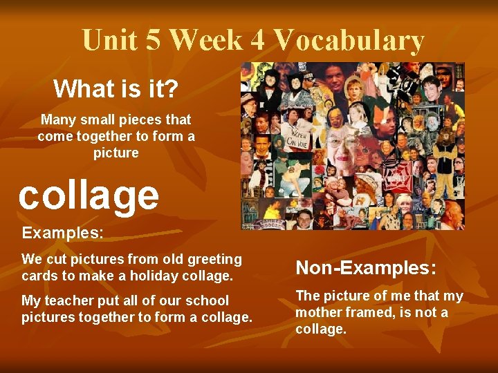 Unit 5 Week 4 Vocabulary What is it? Many small pieces that come together