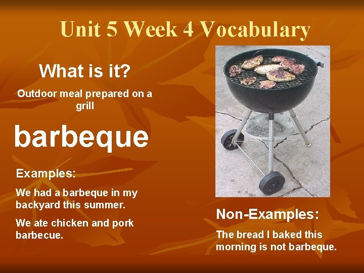 Unit 5 Week 4 Vocabulary What is it? Outdoor meal prepared on a grill