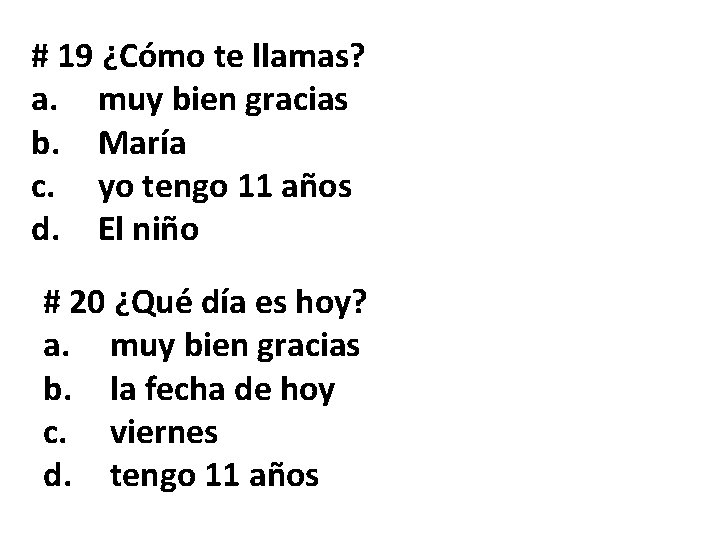 # 19 ¿Cómo te llamas? a. muy bien gracias b. María c. yo tengo