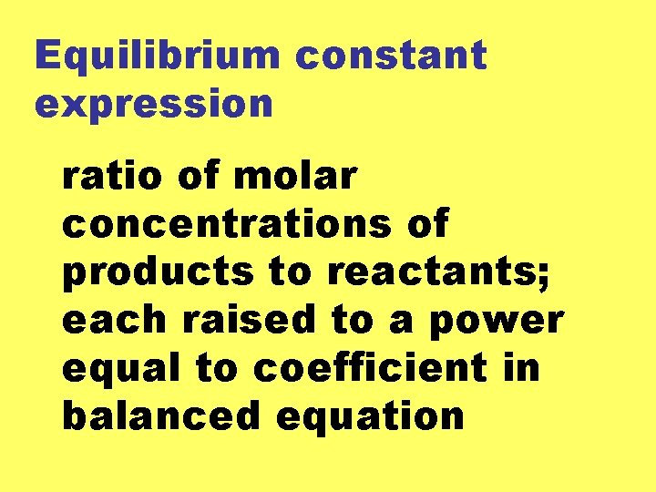 Equilibrium constant expression ratio of molar concentrations of products to reactants; each raised to