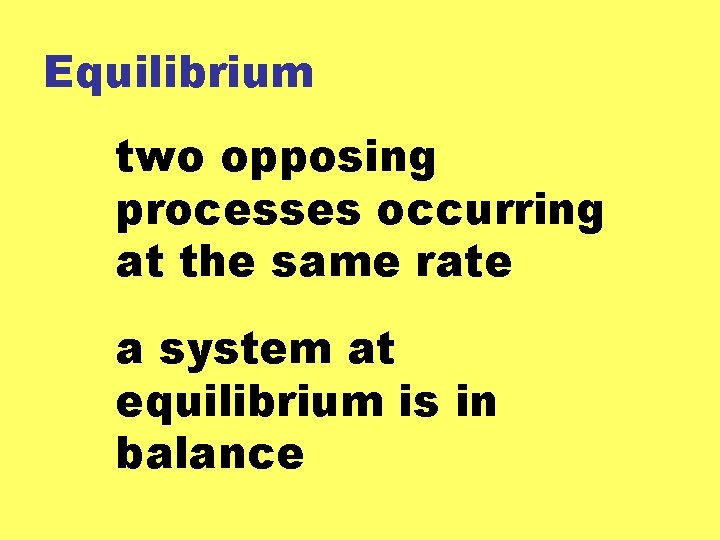 Equilibrium two opposing processes occurring at the same rate a system at equilibrium is