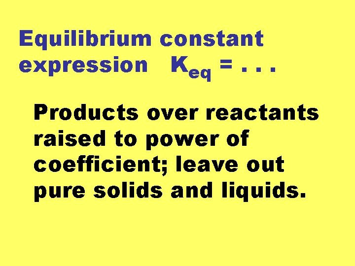 Equilibrium constant expression Keq =. . . Products over reactants raised to power of