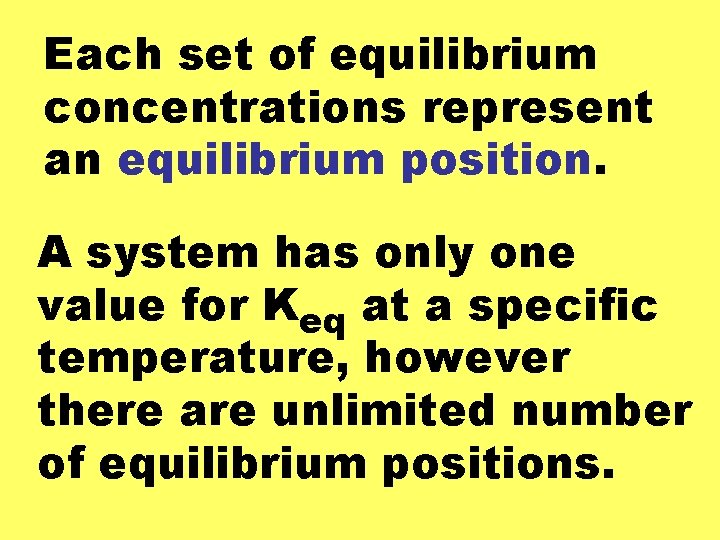 Each set of equilibrium concentrations represent an equilibrium position. A system has only one