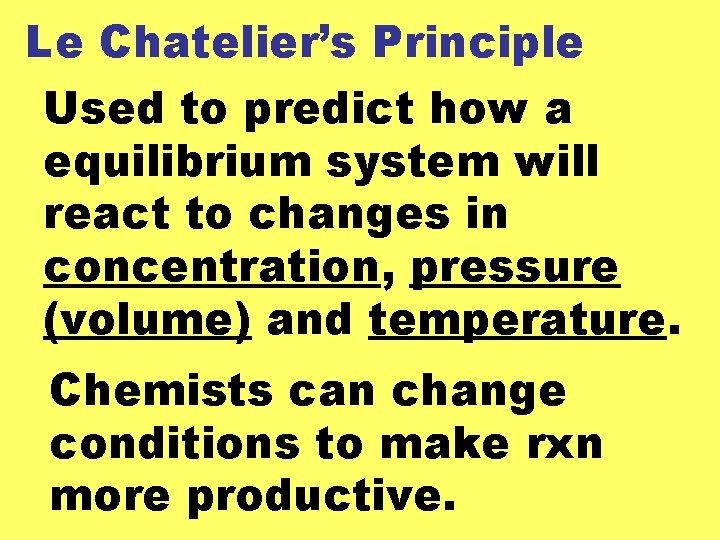 Le Chatelier’s Principle Used to predict how a equilibrium system will react to changes