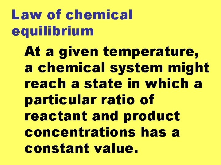 Law of chemical equilibrium At a given temperature, a chemical system might reach a